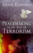 Front cover of Peacemaking in an Age of Terrorism by Doug Elwood