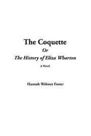 Front cover of The coquette, or, The history of Eliza Wharton by Hannah Webster Foster