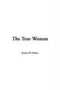 Front cover of The True Woman by Justin D. Fulton