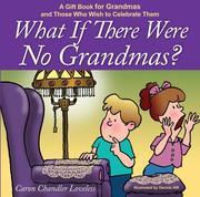 Front cover of What if There Were No Grandmas? by Caron Chandler Loveless