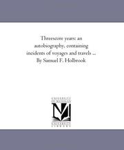 Front cover of Threescore years by Samuel F. Holbrook