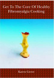 Front cover of Get To The Core Of Healthy Fibromyalgia Cooking by Karen Grove