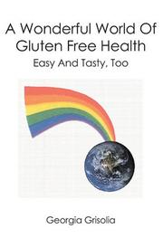 Front cover of A Wonderful World Of Gluten Free Health by Georgia Grisolia