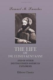 Cover of The life of Dr. Elisha Kent Kane, and of other distinguished American explorers by Samuel M. Smucker