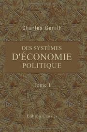 Cover of Des systèmes d'économie politique, de la valeur comparative de leurs doctrines, et de celle qui parait la plus favorable aux progrès de la richesse by Charles Ganilh