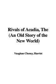 Front cover of The Rivals of Acadia, an Old Story of the New World by Harriet, Vaughan Cheney