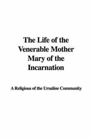 Front cover of The Life of the Venerable Mother Mary of the Incarnation by Religious of the Ursuline Community