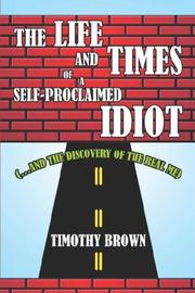 Front cover of The Life and Times of a Self-Proclaimed Idiot by Timothy Brown