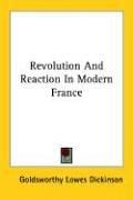 Front cover of Revolution and reaction in modern France by G. Lowes Dickinson