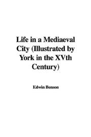 Front cover of Life in a Mediaeval City (Illustrated by York in the XVth Century) by Edwin Benson