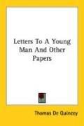 Front cover of Letters To A Young Man And Other Papers by Thomas De Quincey