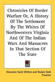 Cover of Chronicles of border warfare, or, a history of the settlement by the whites, of north-western Virginia, and of the Indian wars and massacres in that section of the state by Alexander Scott Withers