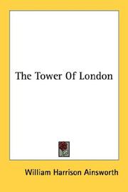 Front cover of The tower of London, an historical romance by William Harrison Ainsworth