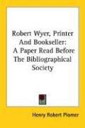 Cover of Robert Wyer, printer and bookseller by Henry Robert Plomer