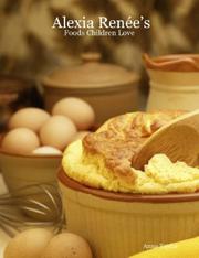 Front cover of Alexia Renée's - Foods Children Love by Anna Taylor