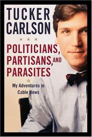 Front cover of Politicians, Partisans, and Parasites by Tucker Carlson