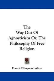 Cover of The way out of agnosticism, or, The philosophy of free religion by Francis Ellingwood Abbot