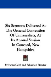 Front cover of Six Sermons Delivered At The General Convention Of Universalists, At Its Annual Session In Concord, New Hampshire by Sylvanus Cobb