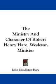 Front cover of The Ministry And Character Of Robert Henry Hare, Wesleyan Minister by John Middleton Hare