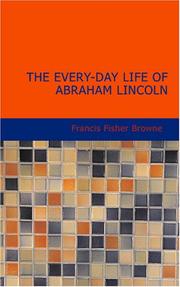 Front cover of The Every-day Life of Abraham Lincoln by Francis F. Browne