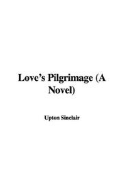 Cover of Love's Pilgrimage (A Novel) by Upton Sinclair