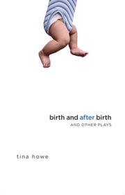 Front cover of Birth and After Birth and Other Plays by Tina Howe