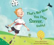 Front cover of That's not how you play soccer, Daddy by Sherry Shahan