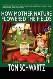 Cover of How Mother Nature Flowered the Fields by Tom Schwartz