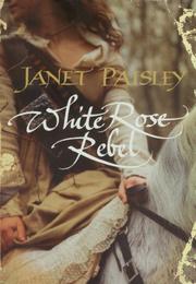 Front cover of White Rose Rebel by Janet Paisley
