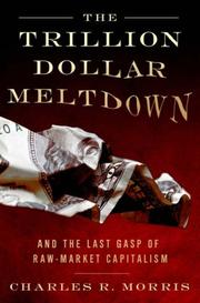 Front cover of The Trillion Dollar Meltdown by Charles R. Morris