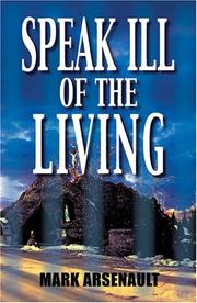 Front cover of Speak Ill of the Living by Mark Arsenault
