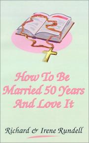 Front cover of How to Be Married 50 Years and Love It by Richard W. Rundell