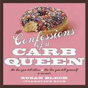 Front cover of Confessions of a carb queen by Susan Blech