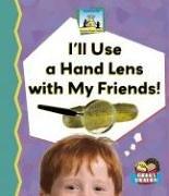 Front cover of I'll Use a Hand Lens With My Friends! (Science Made Simple) by Kelly Doudna