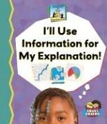 Front cover of I'll Use Information for My Explanation! (Science Made Simple) by Kelly Doudna