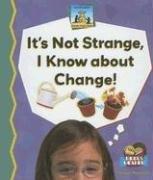 Front cover of It's Not Strange, I Know About Change! (Science Made Simple) by Bridget Pederson
