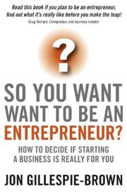 Cover of So You Want To Be An Entrepreneur by Jon Gillespie-Brown