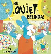 Front cover of Be Quiet, Belinda! (Orchard Picturebooks) by Liz Million