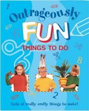 Front cover of Outrageously Fun Things to Do (Outrageously...) by Editors of Southwater