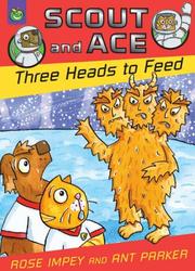 Front cover of Three Heads to Feed (Scout & Ace) by Rose Impey