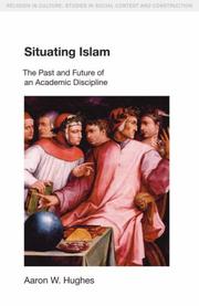 Front cover of Situating Islam: The Past and Future of an Academic Discipline (Religion in Culture: Studies in Social Contest & Construction) by Aaron W. Hughes