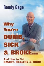 Cover of Why You're Dumb, Sick & Broke...And How to Get Smart, Healthy & Rich! by Randy Gage