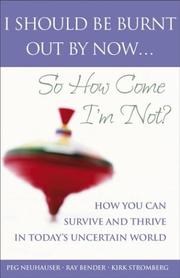 Front cover of I should be burnt out by now-- so how come I'm not? by Peg Neuhauser