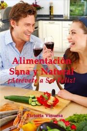 Front cover of Alimentación Sana y Natural ¡Atrévete a Ser Feliz! by Victoria Vinuesa