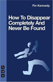 Front cover of How to Disappear Completely & Never Be Found by Fin Kennedy