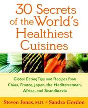 Front cover of 30 secrets of the world's healthiest cuisines : global eating tips and recipes from China, France, Japan, the Mediterranean, Africa, and Scandinavia by Steven Jonas