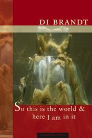 Front cover of So this is the world & here I am in it by Di Brandt