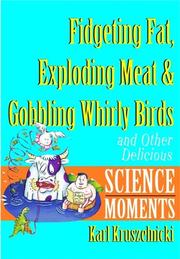 Front cover of Fidgeting Fat, Exploding Meat & Gobbling Whirly Birds and Other Delicious Science Moments by Karl Kruszelnicki