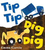 Cover of Tip Tip Dig Dig by Emma Garcia