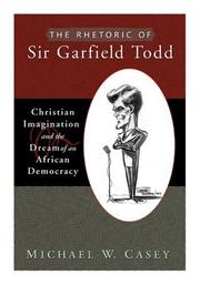 Front cover of The Rhetoric of Sir Garfield Todd by Michael W. Casey
